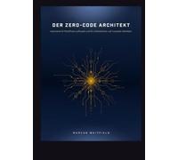 DER ZERO-CODE ARCHITEKT: Autonome KI-Workflows aufbauen und Ihr Unternehmen auf Autopilot betreiben