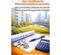 Der zertifizierte Wohnimmobilienverwalter: Das praxisnahe Lehrbuch für die IHK-Sachkundeprüfung gemäß § 26a WEG