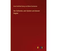 Der Zollverein, sein System und dessen Gegner