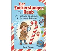 Der Zuckerstangen Raub: 50 freche Rätselkrimis für clevere Spürnasen ab 7 - Logikrätsel & Knobelspaß ohne Bildschirm, ideal für Reise & Urlaub