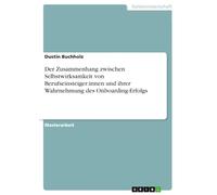 Der Zusammenhang zwischen Selbstwirksamkeit von Berufseinsteiger:innen und ihrer Wahrnehmung des Onboarding-Erfolgs