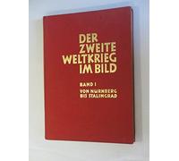 Der Zweite Weltkrieg im Bild. Band I : Von Nürnberg bis Stalingrad.