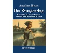 Der Zwergenring: Roman über die Liebe von Goethe zu Friederike Brion in Sessenheim im Elsass