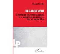 Déracinement: À l’origine des totalitarismes, la « volonté de puissance » hier et aujourd’hui: A l’origine des totalitarismes, la "volonté de puissance" hier et aujourd'hui