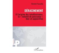 Déracinement: À l’origine des totalitarismes, la « volonté de puissance » hier et aujourd’hui (Logiques Politiques)