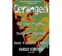 Deranged: The Shocking True Story of America's Most Fiendish Killer