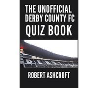 Derby County Football Club The Unofficial History Quiz Book