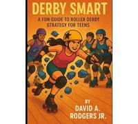 Derby Smart: A Fun Guide to Roller Derby Strategy for Teens