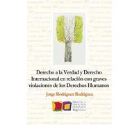 Derecho a la verdad y derecho internacional en relación con graves violaciones d: 5 (Biblioteca de Derechos Humanos)