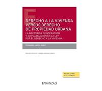 Derecho a la vivienda versus derecho de propiedad urbana: La necesaria ponderación y su plasmación en la Ley por el derecho a la vivienda (Monografía)