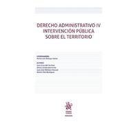Derecho Administrativo IV intervención pública sobe el territorio (Manuales de Derecho Administrativo, Financiero e Internacional Público)
