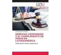 Derecho Comparado Y El Cumplimiento de Penas En Latinoamérica: PROPUESTA PARA VENEZUELA