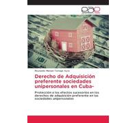 Derecho de Adquisición preferente sociedades unipersonales en Cuba-: Protección a los efectos sucesorios en los derechos de adquisición preferente en las sociedades unipersonales