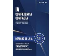 Derecho de la IA en la UE: Comprender y aplicar todos los requisitos y la obligación de competencia en IA del Reglamento Europeo de IA (IA Competencia ... guía práctica sobre Inteligencia Artificia)