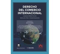Derecho del Comercio Internacional. Casos prácticos resueltos y razonados: 1 (Monografías)