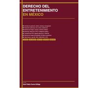 DERECHO DEL ENTRETENIMIENTO EN MÉXICO: Guía Práctica para Artistas, Productores, Sellos, Estudios, Agentes y Deportistas