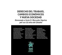 Derecho del trabajo, cambios económicos y nueva sociedad. Homenaje a Jesús R. Mercader Uguina por sus 25 años de Cátedra (Homenajes y Congresos)