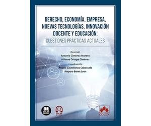 Derecho, economía, empresa, nuevas tecnologías, innovación docente y educación: Cuestiones prácticas actuales
