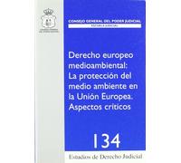 Derecho europeo medioambiental : la protección medioambiental en la Unión Europea : aspectos críticos