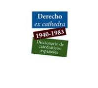 Derecho Ex Cathedra 1940-1983. Diccionario De Catedráticos Españoles