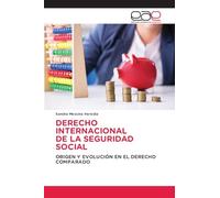 Derecho Internacional de la Seguridad Social: ORIGEN Y EVOLUCIÓN EN EL DERECHO COMPARADO