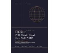 Derecho Internacional Humanitario: Manual de estudio y consulta. Conducción de hostilidades, protección de las personas y responsabilidad por las infracciones (Colección Coordenadas)