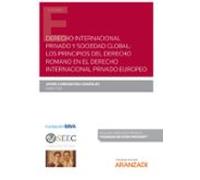 Derecho Internacional Privado Y Sociedad Global: Los Principios Del Derecho Romano En El Derecho Internacional Privado Europeo (Papel + E-book)