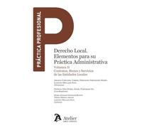 Derecho Local. Elementos para su práctica administrativa. Volumen II. Contratos, Bienes y Servicios de las Entidades Locales.