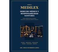 DERECHO MÉDICO Y RESPONSABILIDAD SANITARIA: Modelo MEDILEX para el análisis, prevención y gestión de conflictos sanitarios