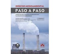 Derecho medioambiental. Paso a paso: Análisis de toda la normativa fundamental para la protección del medioambiente: 1