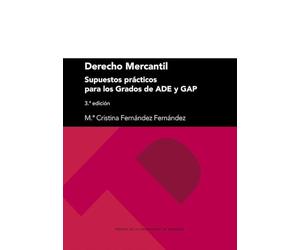 Derecho Mercantil: Supuestos prácticos para los grados de ADE y GAP (3.ª edición)