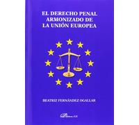 Derecho penal armonizado de la Unión Europea,El (SIN COLECCION)