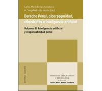 Derecho Penal, ciberseguridad, ciberdelitos e inteligencia artificial (II): Inteligencia artificial y responsabilidad penal (ESTUDIOS DE DERECHO PENAL Y CRIMINOLOGIA)