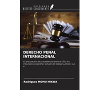 DERECHO PENAL INTERNACIONAL: La articulación de competencias entre la CPI y los tribunales congoleños: estudio del diálogo judicial y sus e