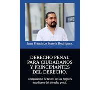 DERECHO PENAL PARA CIUDADANOS Y PRINCIPIANTES DEL DERECHO: Compilación de textos de los mejores estudiosos del derecho penal.