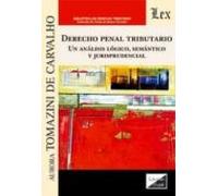 Derecho Penal Tributario: Un Analisis Logico Semantico Y Jurisprudenci