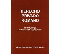 DERECHO PRIVADO ROMANO Y SU PRACTICA A TRAVES DEL CODIGO CIV (SIN COLECCION)
