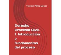 Derecho Procesal Civil. 1. Introducción y fundamentos del proceso