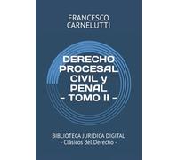 DERECHO PROCESAL CIVIL y PENAL - TOMO II -: BIBLIOTECA JURIDICA DIGITAL - Clásicos del Derecho -