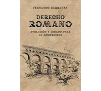 DERECHO ROMANO: Evolución y legado para la modernidad (Colección Legado Jurídico: Los Pilares del Derecho)