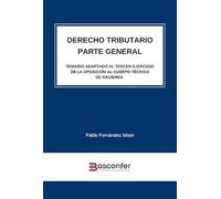 Derecho Tributario. Parte General. Temario adaptado al Tercer Ejercicio de la Oposición al Cuerpo Técnico de Hacienda