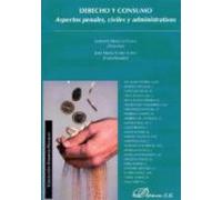 Derecho Y Consumo: Aspectos Penales Civiles Y Administrativos