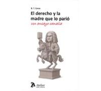 Derecho Y La Madre Que Lo Parió. Un Ensayo Canalla