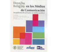 DERECHO Y RELIGION EN LOS MEDIOS DE COMUNICACION: (RECOPILACION DE CASOS PARA SU ANALISIS JURIDICO)