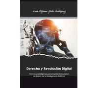 Derecho y Revolución Digital: Nuevos paradigmas para la práctica jurídica en la era de la Inteligencia Artificial