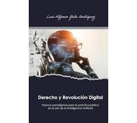 Derecho y Revolución Digital: Nuevos paradigmas para la práctica jurídica en la era de la Inteligencia Artificial
