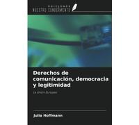 Derechos de comunicación, democracia y legitimidad: La Unión Europea
