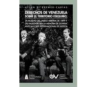 DERECHOS DE VENEZUELA SOBRE EL TERRITORIO ESEQUIBO, LA NULIDAD DEL LAUDO ARBITRAL DE 1899 Y LAS FALSEDADES EN LA MEMORIA DE GUYANA ANTE LA CORTE INTERNACIONAL DE JUSTICIA