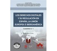 Cuaderno n.º 1. Los derechos digitales y su regulación en España, la Unión Europea e Iberoamérica (Cuadernos de la Cátedra de Relaciones Privadas ... Colegio de Abogados de Orihuela (ICAO))