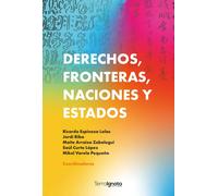 Derechos, fronteras, naciones y estados | Maite Arraiza Zabalegui, Saúl Curto López, Ricardo Espinoza Lolas, Jordi Riba, Mikel O Varela Pequeñ